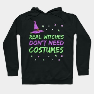 Funny Witch Design - Real Witches Don't Need Costumes Hoodie